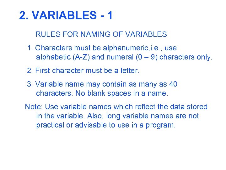 2. VARIABLES - 1 RULES FOR NAMING OF VARIABLES 1. Characters must be alphanumeric,