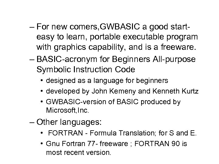 – For new comers, GWBASIC a good starteasy to learn, portable executable program with