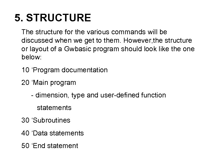 5. STRUCTURE The structure for the various commands will be discussed when we get