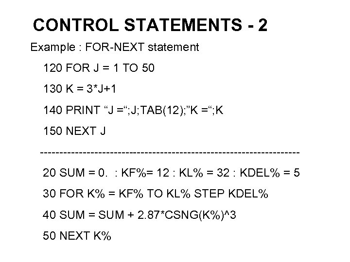 CONTROL STATEMENTS - 2 Example : FOR-NEXT statement 120 FOR J = 1 TO