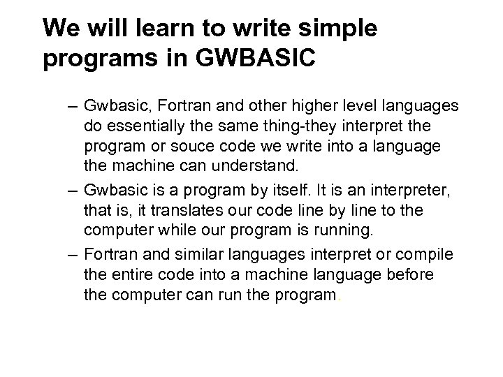 We will learn to write simple programs in GWBASIC – Gwbasic, Fortran and other