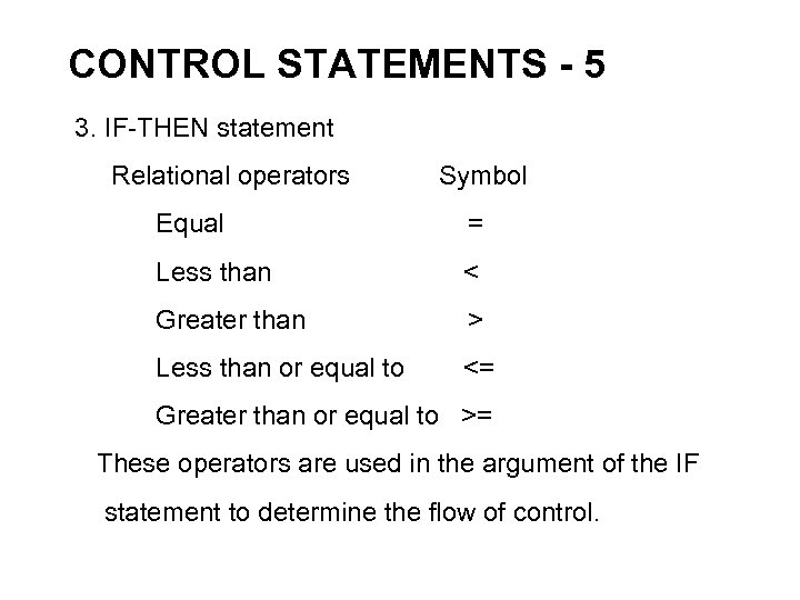 CONTROL STATEMENTS - 5 3. IF-THEN statement Relational operators Symbol Equal = Less than