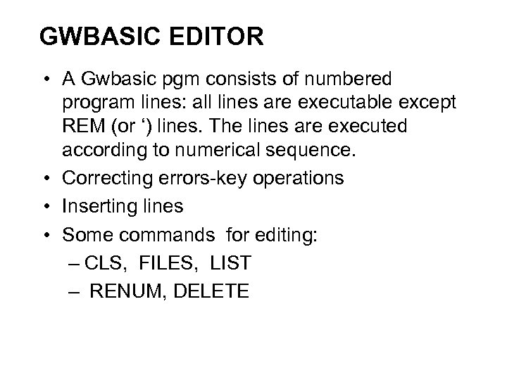 GWBASIC EDITOR • A Gwbasic pgm consists of numbered program lines: all lines are