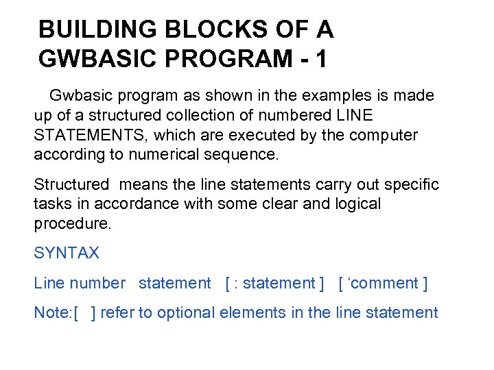 BUILDING BLOCKS OF A GWBASIC PROGRAM - 1 A Gwbasic program as shown in