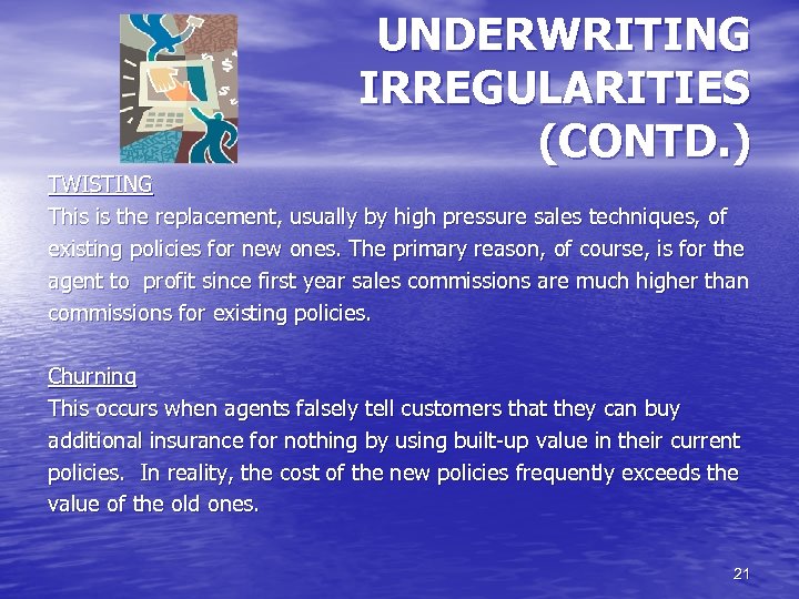 UNDERWRITING IRREGULARITIES (CONTD. ) TWISTING This is the replacement, usually by high pressure sales