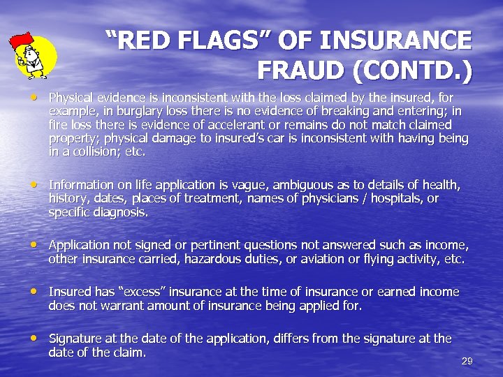 “RED FLAGS” OF INSURANCE FRAUD (CONTD. ) • Physical evidence is inconsistent with the