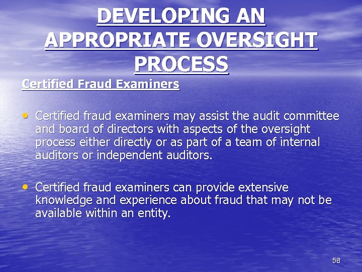DEVELOPING AN APPROPRIATE OVERSIGHT PROCESS Certified Fraud Examiners • Certified fraud examiners may assist