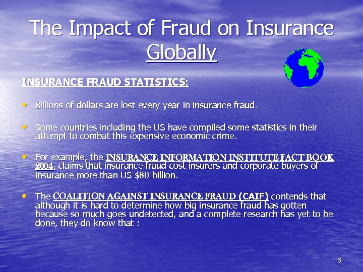 The Impact of Fraud on Insurance Globally INSURANCE FRAUD STATISTICS: • Billions of dollars