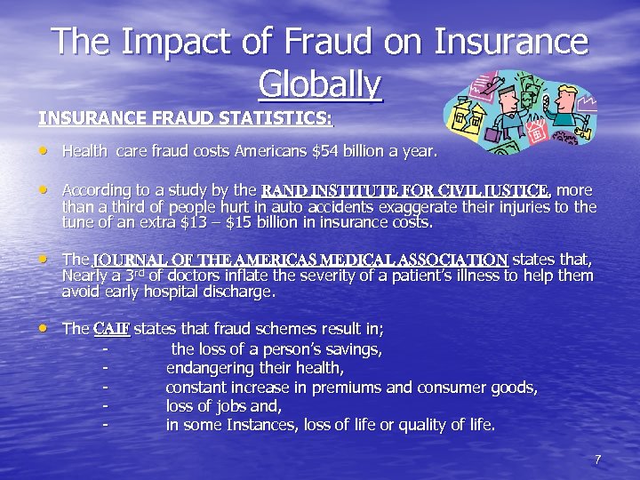 The Impact of Fraud on Insurance Globally INSURANCE FRAUD STATISTICS: • Health care fraud