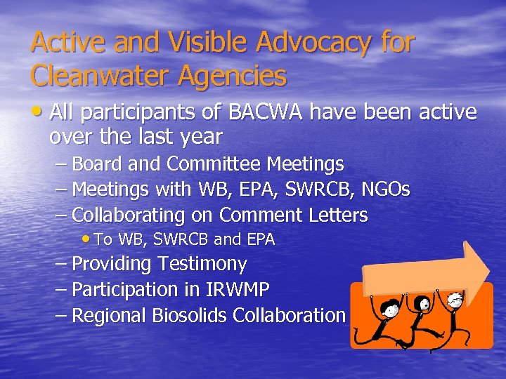 Active and Visible Advocacy for Cleanwater Agencies • All participants of BACWA have been