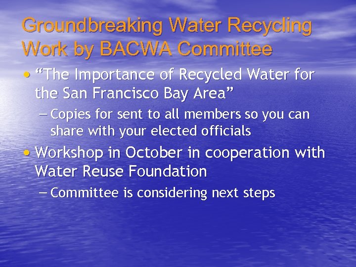 Groundbreaking Water Recycling Work by BACWA Committee • “The Importance of Recycled Water for