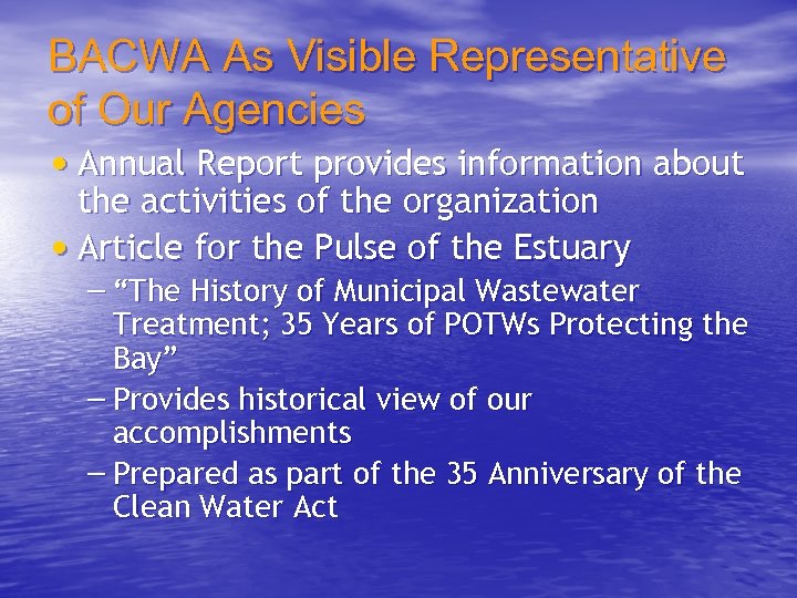 BACWA As Visible Representative of Our Agencies • Annual Report provides information about the