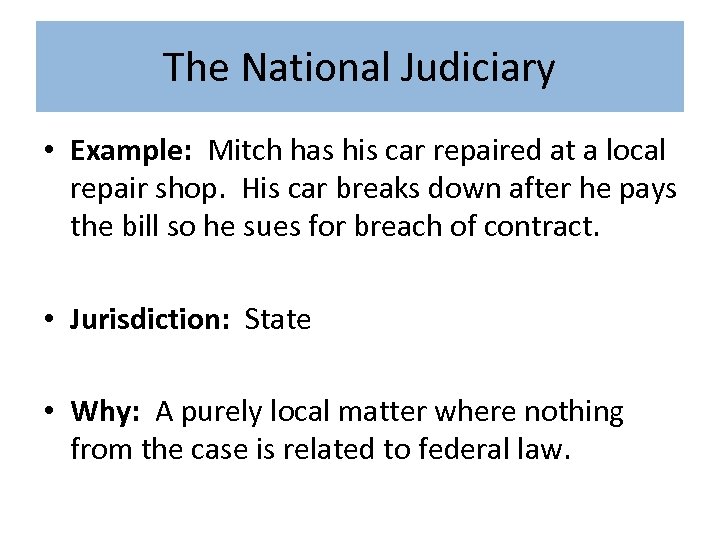 The National Judiciary • Example: Mitch has his car repaired at a local repair