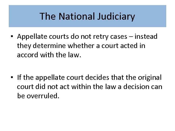 The National Judiciary • Appellate courts do not retry cases – instead they determine