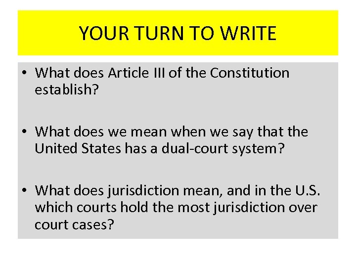 YOUR TURN TO WRITE • What does Article III of the Constitution establish? •