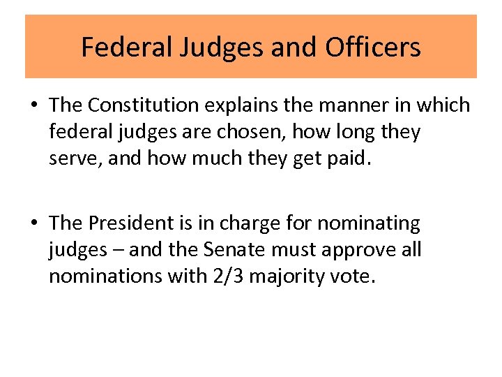 Federal Judges and Officers • The Constitution explains the manner in which federal judges