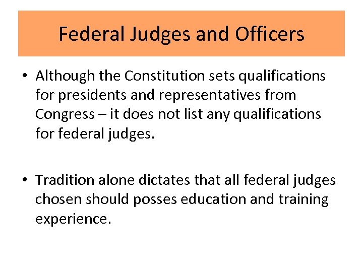 Federal Judges and Officers • Although the Constitution sets qualifications for presidents and representatives