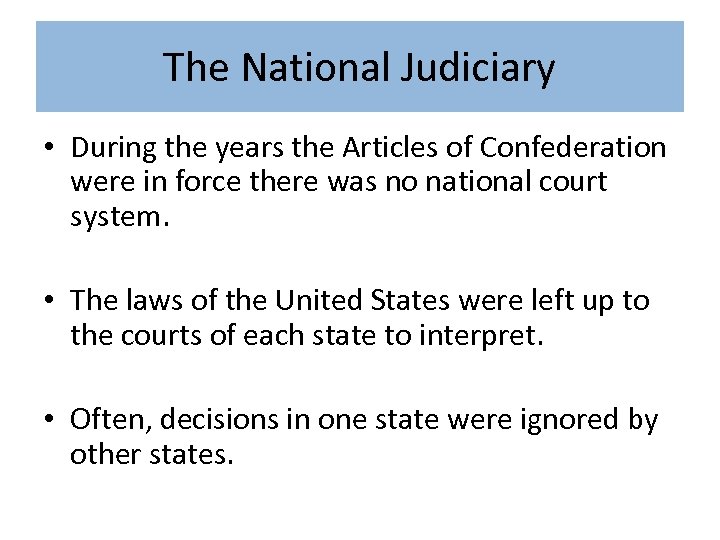 The National Judiciary • During the years the Articles of Confederation were in force