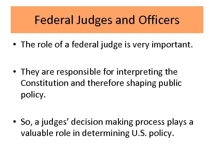 Federal Judges and Officers • The role of a federal judge is very important.