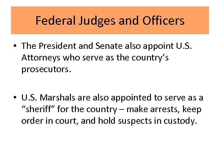 Federal Judges and Officers • The President and Senate also appoint U. S. Attorneys