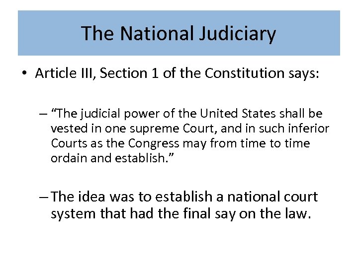 The National Judiciary • Article III, Section 1 of the Constitution says: – “The