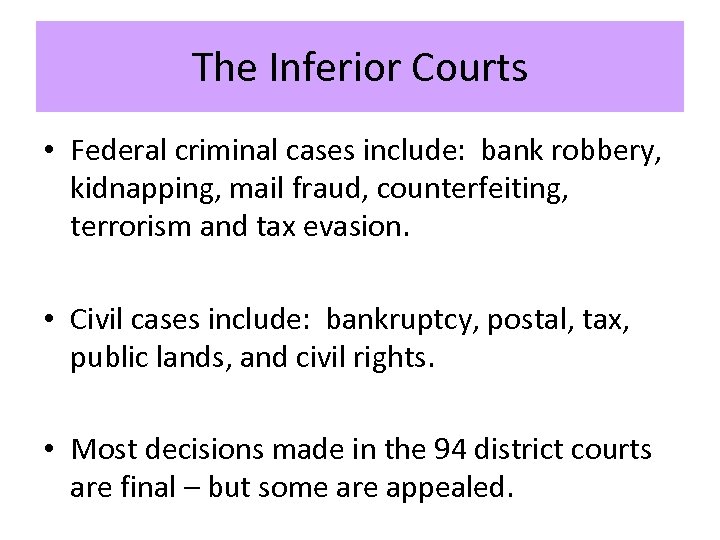 The Inferior Courts • Federal criminal cases include: bank robbery, kidnapping, mail fraud, counterfeiting,