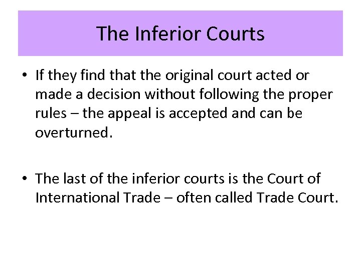 The Inferior Courts • If they find that the original court acted or made