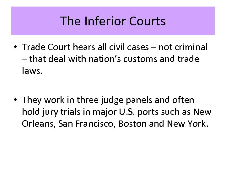 The Inferior Courts • Trade Court hears all civil cases – not criminal –