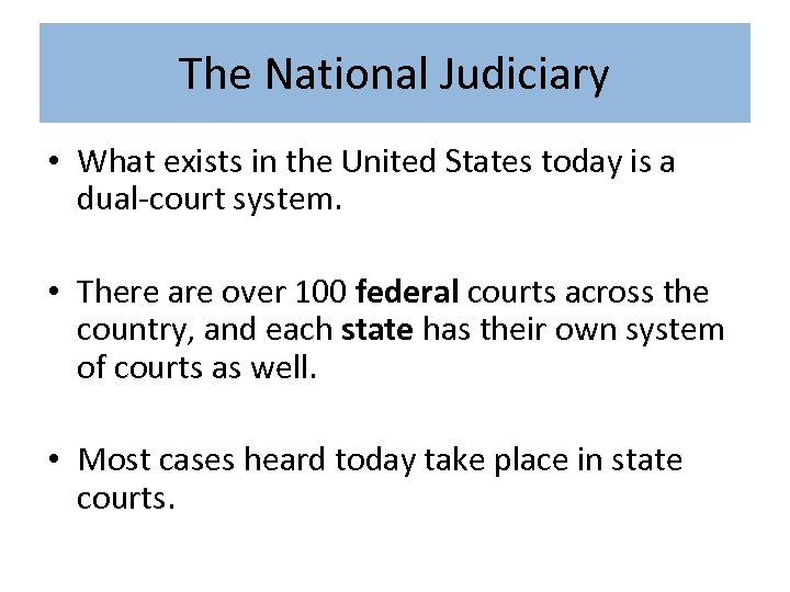 The National Judiciary • What exists in the United States today is a dual-court