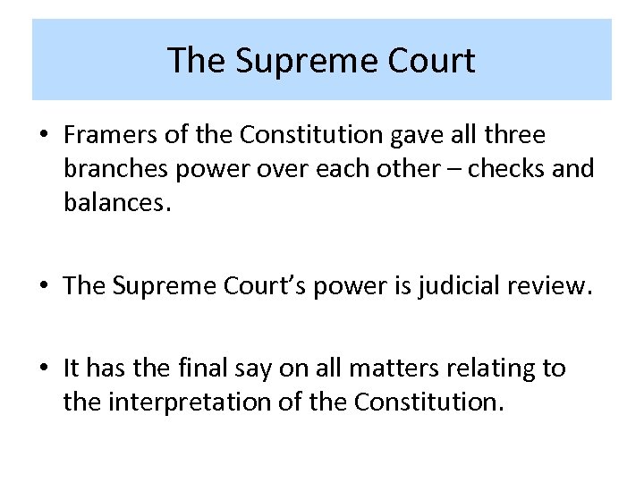 The Supreme Court • Framers of the Constitution gave all three branches power over