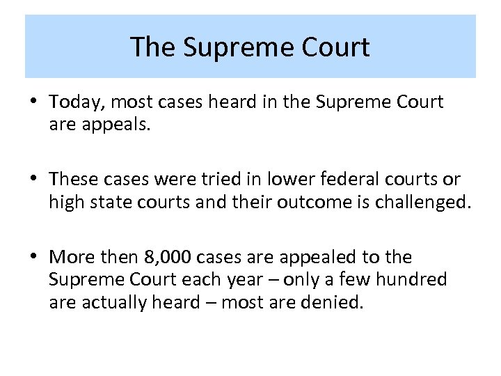 The Supreme Court • Today, most cases heard in the Supreme Court are appeals.