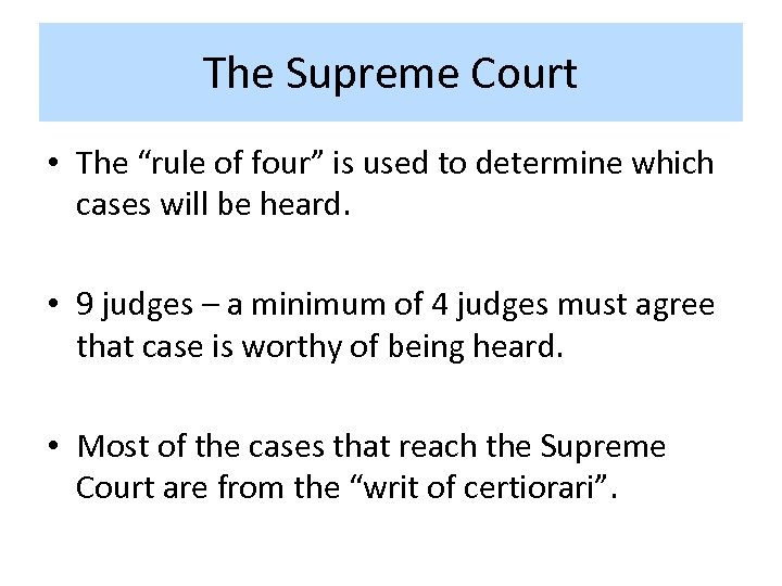 The Supreme Court • The “rule of four” is used to determine which cases