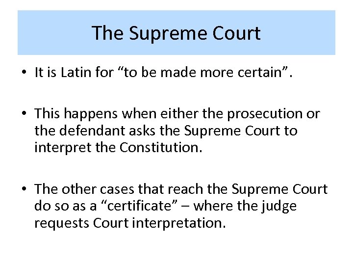 The Supreme Court • It is Latin for “to be made more certain”. •