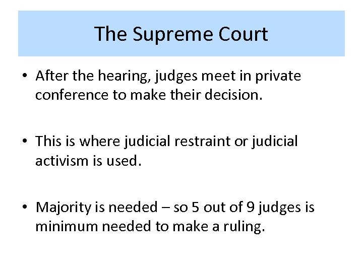 The Supreme Court • After the hearing, judges meet in private conference to make