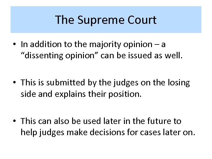 The Supreme Court • In addition to the majority opinion – a “dissenting opinion”