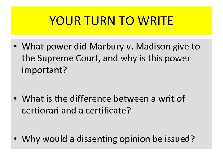 YOUR TURN TO WRITE • What power did Marbury v. Madison give to the