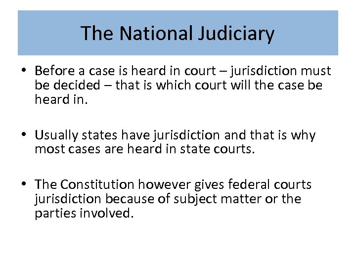 The National Judiciary • Before a case is heard in court – jurisdiction must