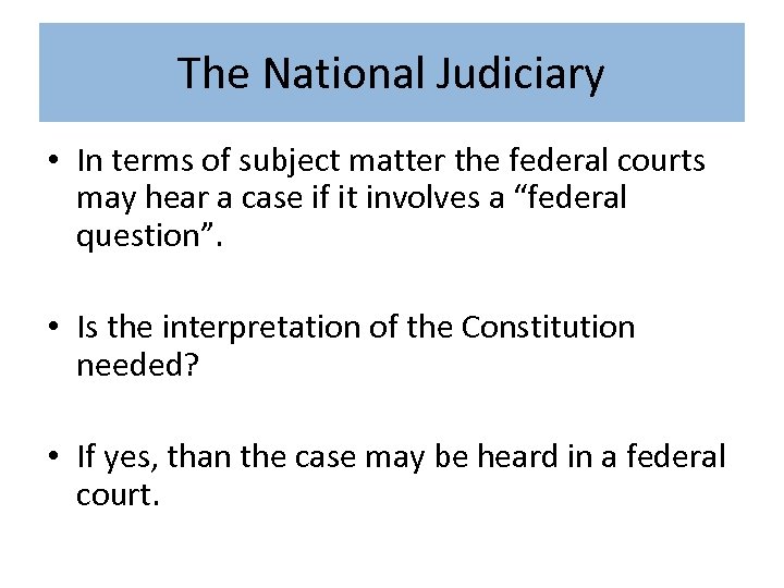 The National Judiciary • In terms of subject matter the federal courts may hear