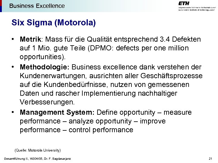 Business Excellence Six Sigma (Motorola) • Metrik: Mass für die Qualität entsprechend 3. 4