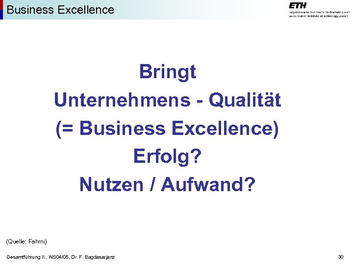 Business Excellence Bringt Unternehmens - Qualität (= Business Excellence) Erfolg? Nutzen / Aufwand? (Quelle: