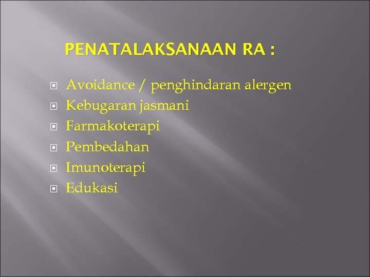 PENATALAKSANAAN RA : Avoidance / penghindaran alergen Kebugaran jasmani Farmakoterapi Pembedahan Imunoterapi Edukasi 