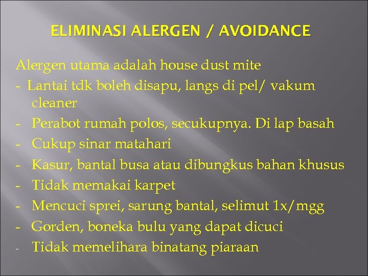 ELIMINASI ALERGEN / AVOIDANCE Alergen utama adalah house dust mite - Lantai tdk boleh
