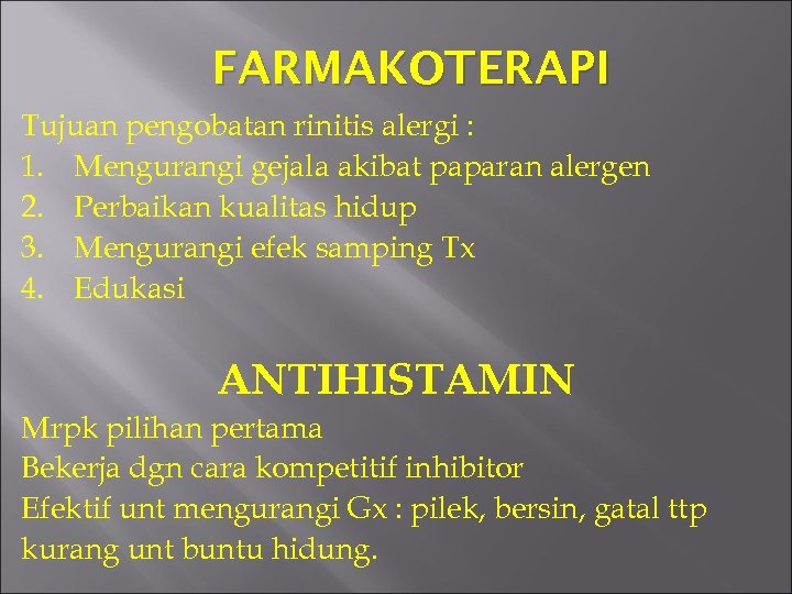FARMAKOTERAPI Tujuan pengobatan rinitis alergi : 1. Mengurangi gejala akibat paparan alergen 2. Perbaikan