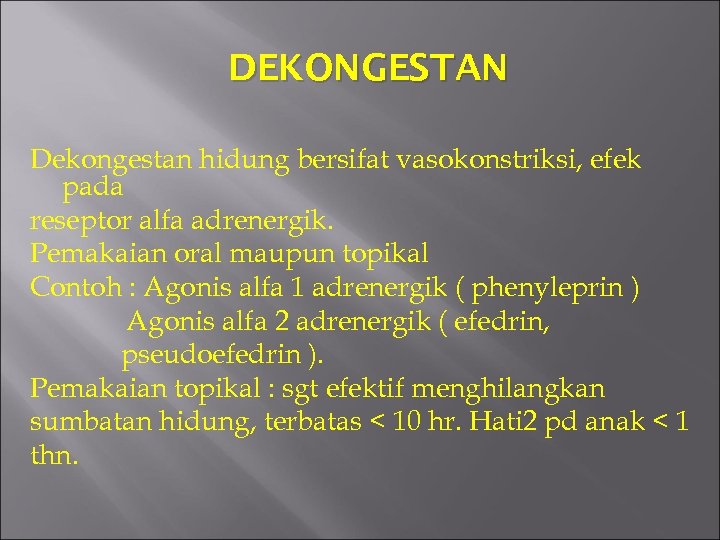 DEKONGESTAN Dekongestan hidung bersifat vasokonstriksi, efek pada reseptor alfa adrenergik. Pemakaian oral maupun topikal