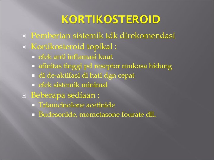 KORTIKOSTEROID Pemberian sistemik tdk direkomendasi Kortikosteroid topikal : efek anti inflamasi kuat afinitas tinggi
