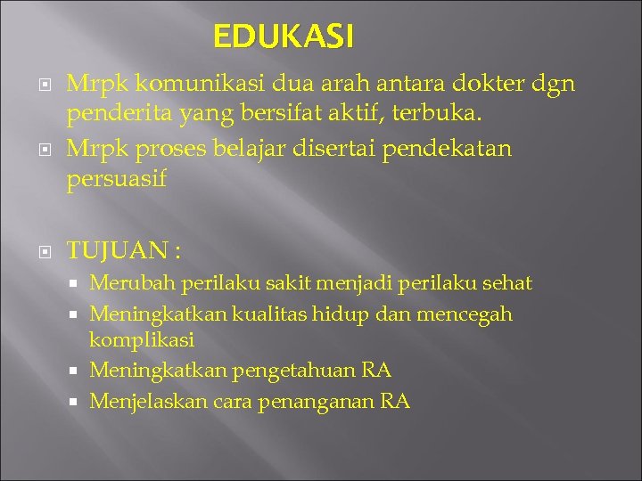 EDUKASI Mrpk komunikasi dua arah antara dokter dgn penderita yang bersifat aktif, terbuka. Mrpk