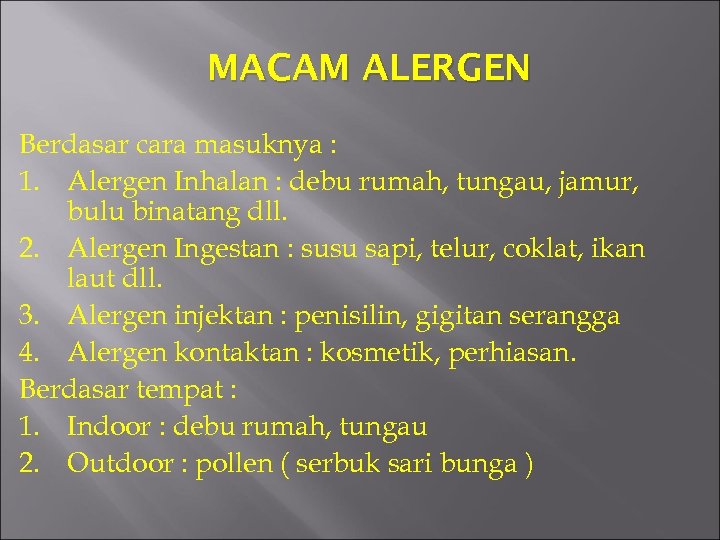 MACAM ALERGEN Berdasar cara masuknya : 1. Alergen Inhalan : debu rumah, tungau, jamur,