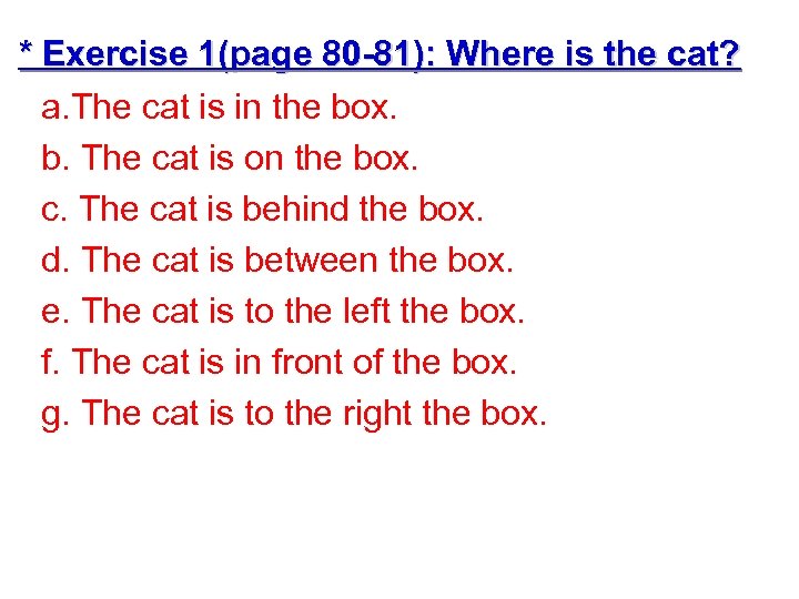 * Exercise 1(page 80 -81): Where is the cat? a. The cat is in