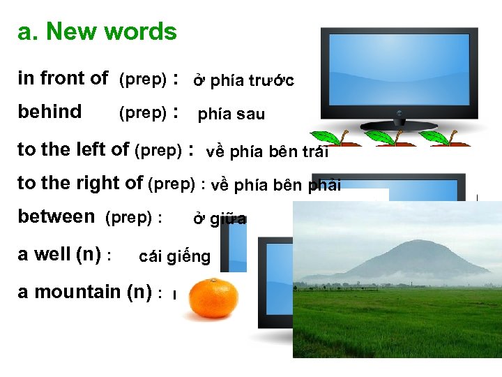 a. New words in front of (prep) : ở phía trước behind (prep) :