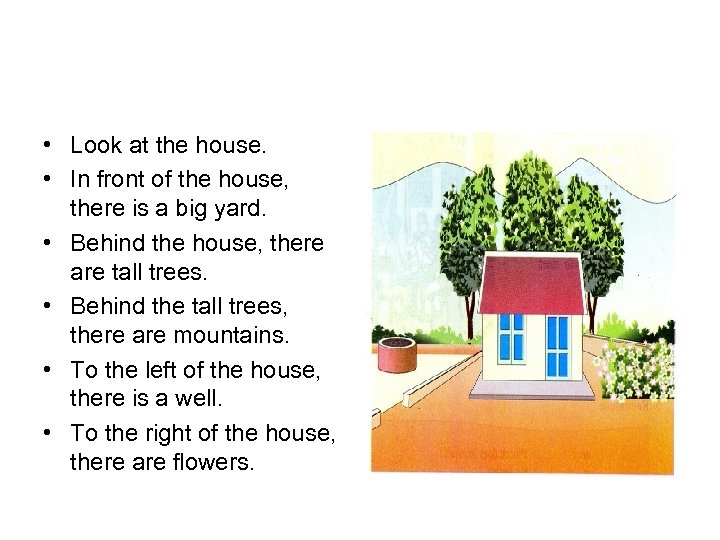  • Look at the house. • In front of the house, there is